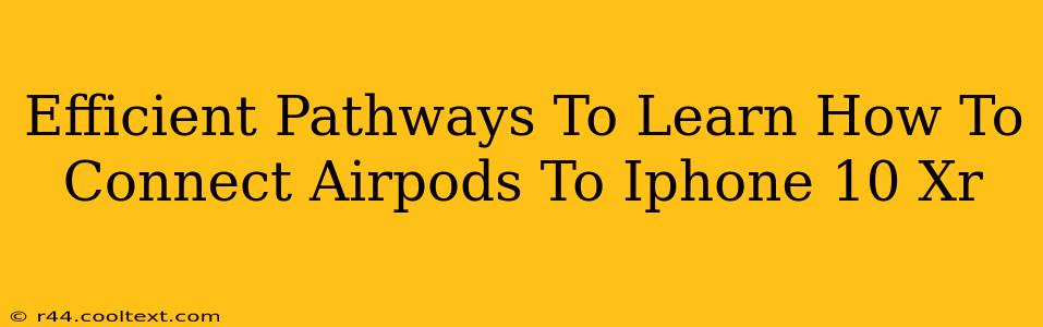 Efficient Pathways To Learn How To Connect Airpods To Iphone 10 Xr