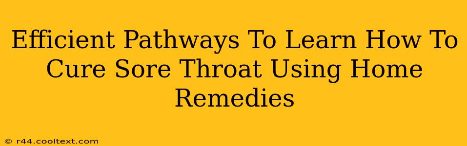 Efficient Pathways To Learn How To Cure Sore Throat Using Home Remedies