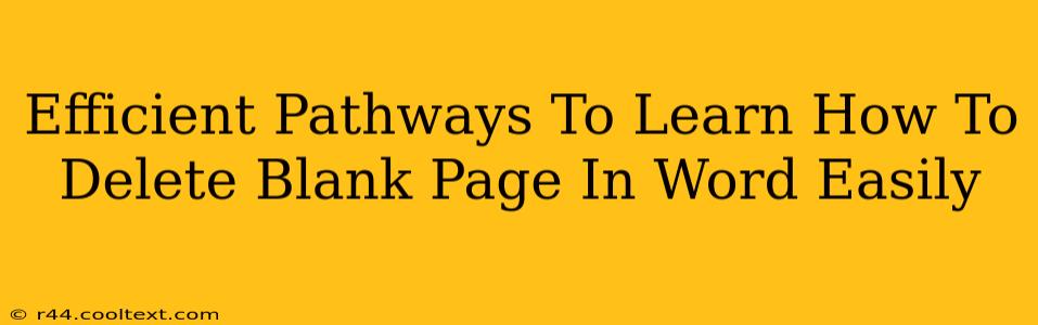 Efficient Pathways To Learn How To Delete Blank Page In Word Easily