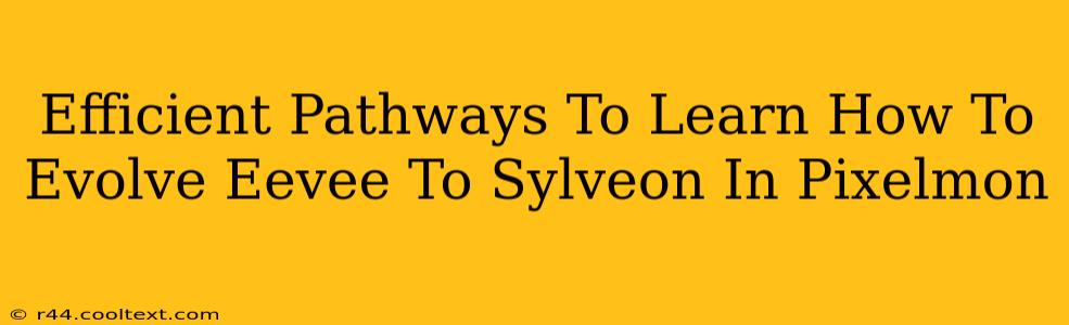 Efficient Pathways To Learn How To Evolve Eevee To Sylveon In Pixelmon