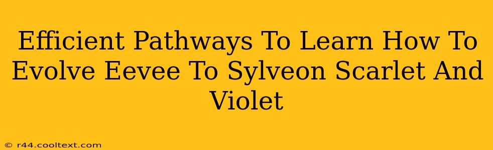 Efficient Pathways To Learn How To Evolve Eevee To Sylveon Scarlet And Violet