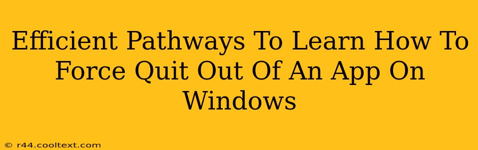 Efficient Pathways To Learn How To Force Quit Out Of An App On Windows