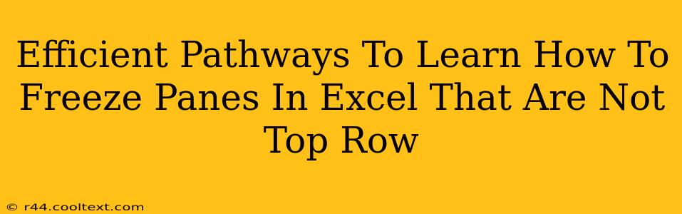 Efficient Pathways To Learn How To Freeze Panes In Excel That Are Not Top Row