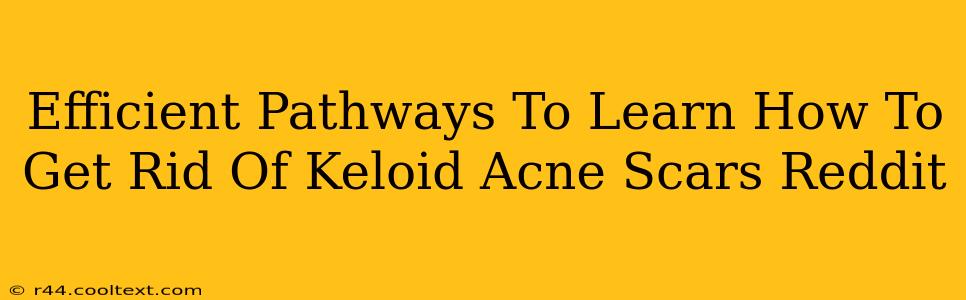 Efficient Pathways To Learn How To Get Rid Of Keloid Acne Scars Reddit