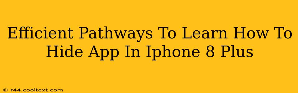 Efficient Pathways To Learn How To Hide App In Iphone 8 Plus