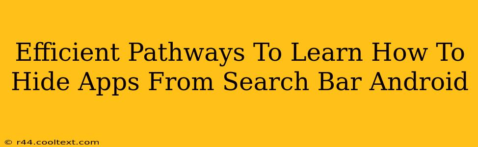 Efficient Pathways To Learn How To Hide Apps From Search Bar Android