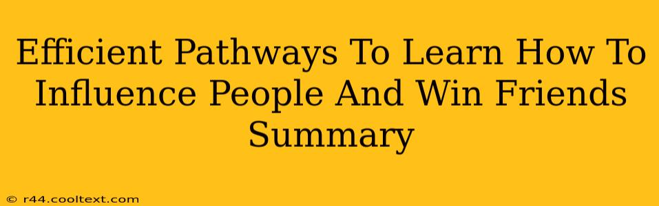 Efficient Pathways To Learn How To Influence People And Win Friends Summary