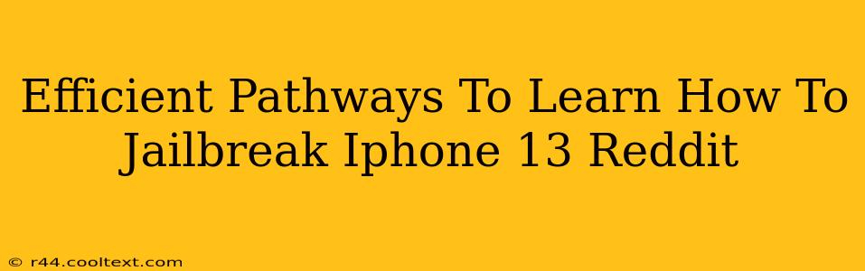 Efficient Pathways To Learn How To Jailbreak Iphone 13 Reddit