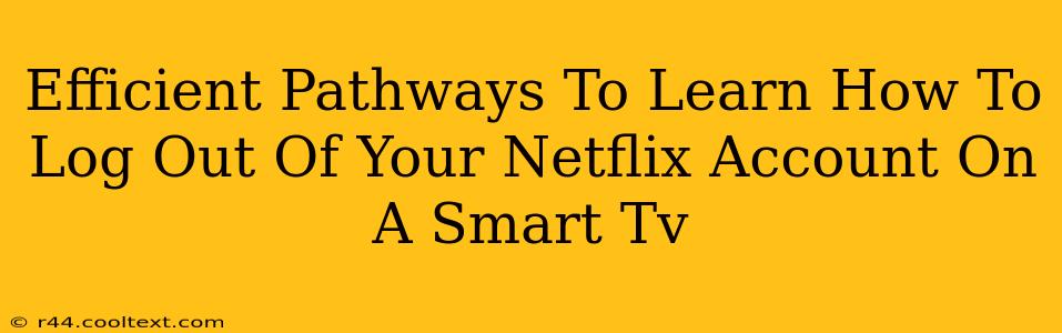 Efficient Pathways To Learn How To Log Out Of Your Netflix Account On A Smart Tv