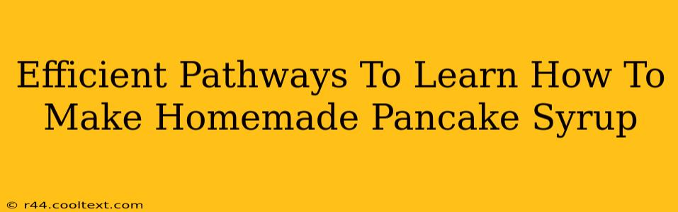 Efficient Pathways To Learn How To Make Homemade Pancake Syrup