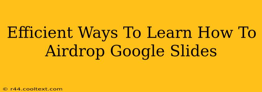 Efficient Ways To Learn How To Airdrop Google Slides