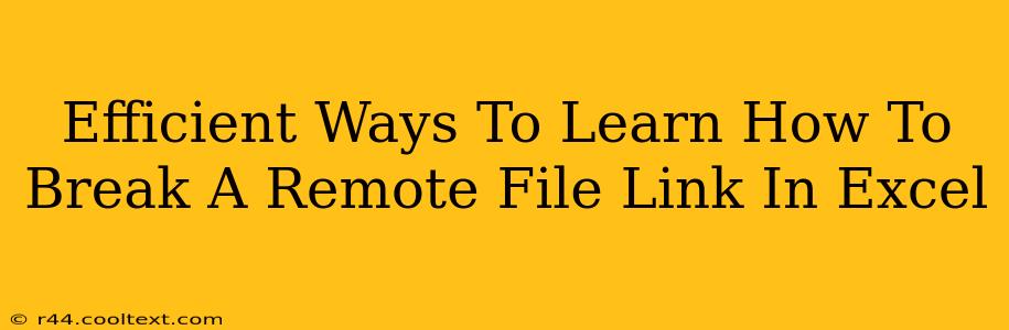 Efficient Ways To Learn How To Break A Remote File Link In Excel