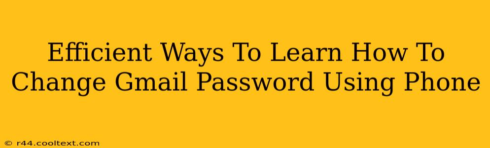 Efficient Ways To Learn How To Change Gmail Password Using Phone