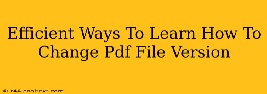 Efficient Ways To Learn How To Change Pdf File Version