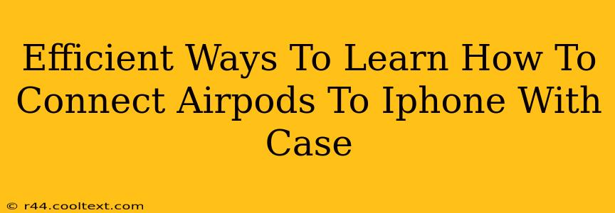 Efficient Ways To Learn How To Connect Airpods To Iphone With Case