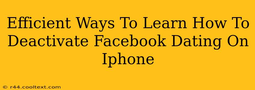 Efficient Ways To Learn How To Deactivate Facebook Dating On Iphone