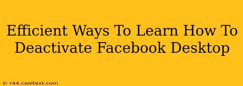 Efficient Ways To Learn How To Deactivate Facebook Desktop