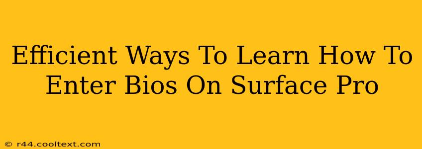 Efficient Ways To Learn How To Enter Bios On Surface Pro