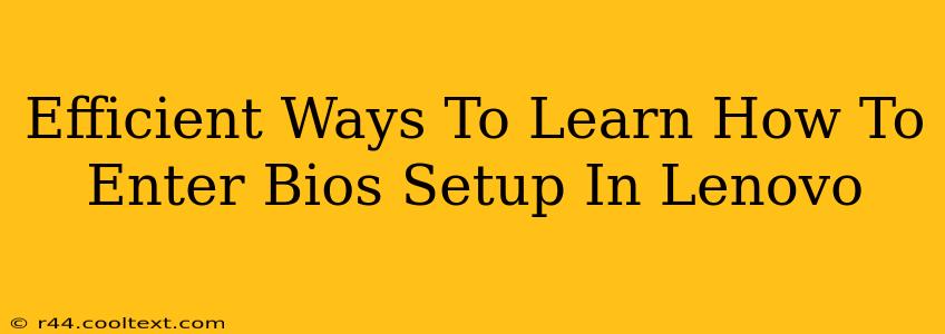 Efficient Ways To Learn How To Enter Bios Setup In Lenovo