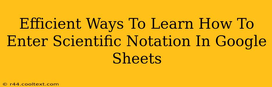 Efficient Ways To Learn How To Enter Scientific Notation In Google Sheets