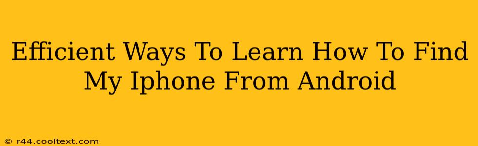 Efficient Ways To Learn How To Find My Iphone From Android