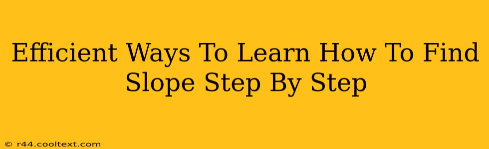 Efficient Ways To Learn How To Find Slope Step By Step