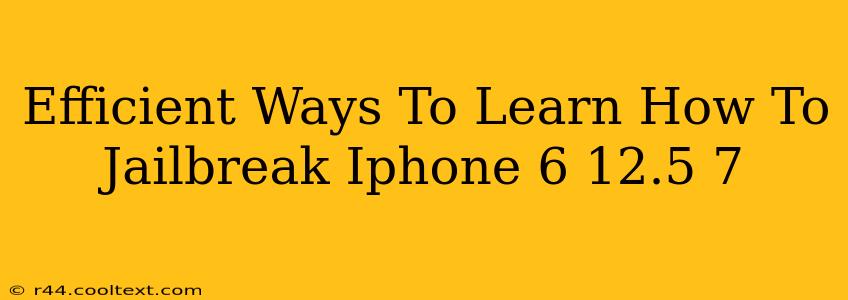 Efficient Ways To Learn How To Jailbreak Iphone 6 12.5 7