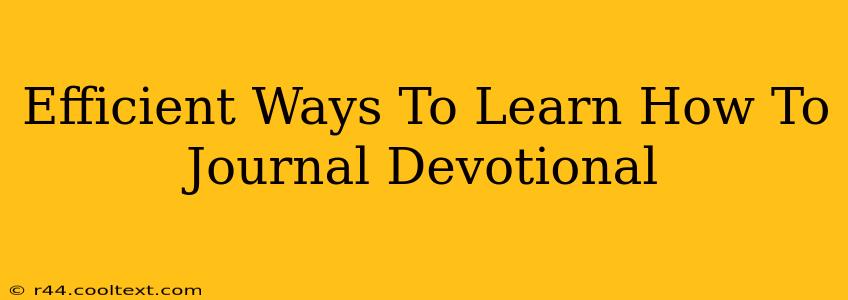 Efficient Ways To Learn How To Journal Devotional