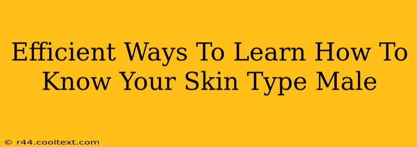 Efficient Ways To Learn How To Know Your Skin Type Male