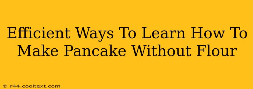 Efficient Ways To Learn How To Make Pancake Without Flour