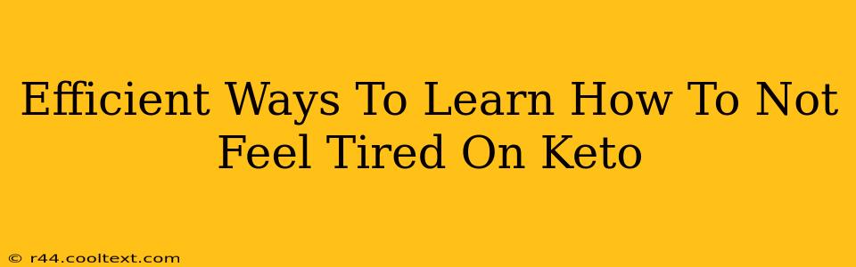 Efficient Ways To Learn How To Not Feel Tired On Keto