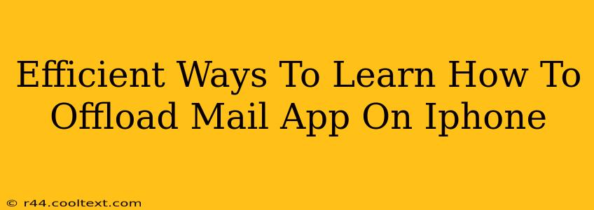 Efficient Ways To Learn How To Offload Mail App On Iphone