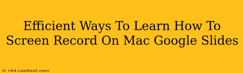 Efficient Ways To Learn How To Screen Record On Mac Google Slides