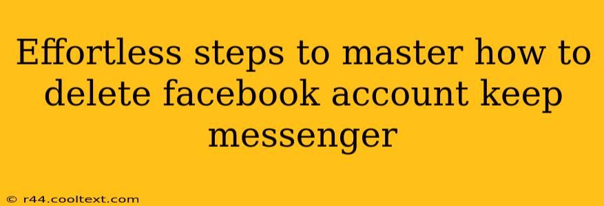 Effortless Steps To Master How To Delete Facebook Account Keep Messenger