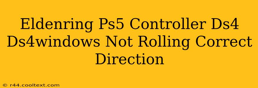 Eldenring Ps5 Controller Ds4 Ds4windows Not Rolling Correct Direction