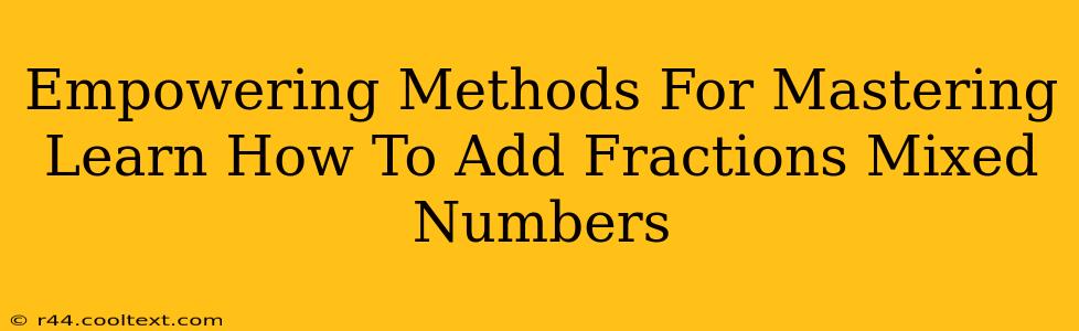 Empowering Methods For Mastering Learn How To Add Fractions Mixed Numbers