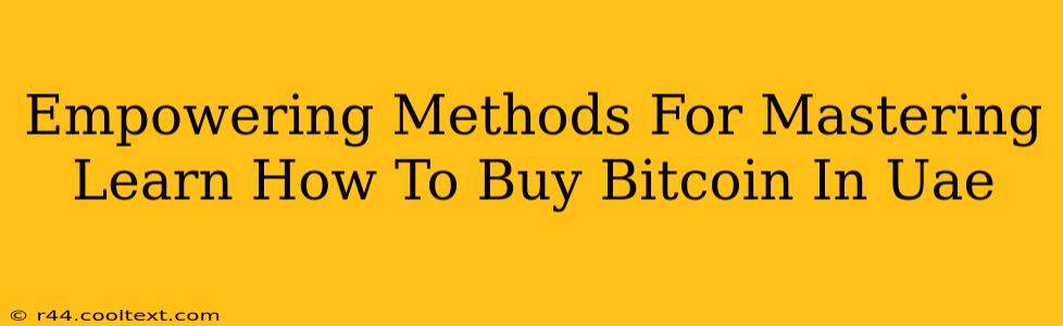 Empowering Methods For Mastering Learn How To Buy Bitcoin In Uae