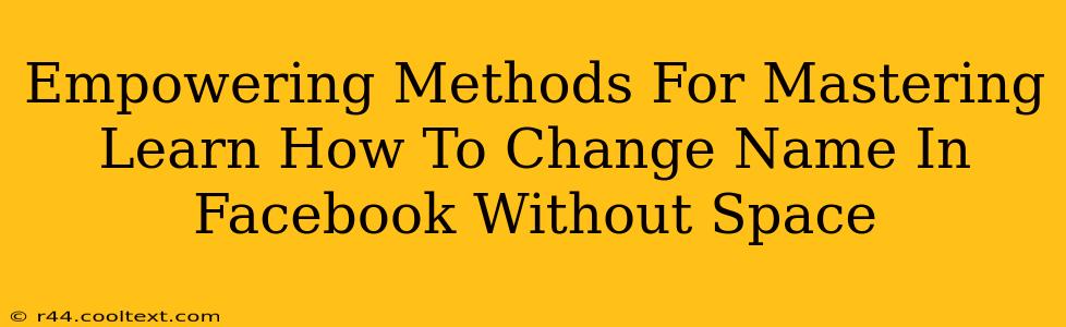 Empowering Methods For Mastering Learn How To Change Name In Facebook Without Space