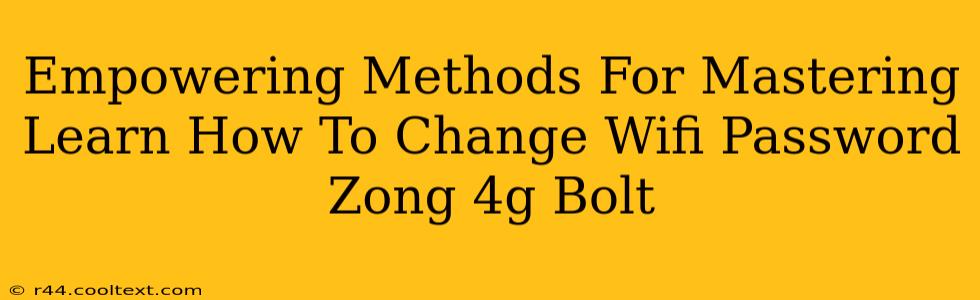 Empowering Methods For Mastering Learn How To Change Wifi Password Zong 4g Bolt