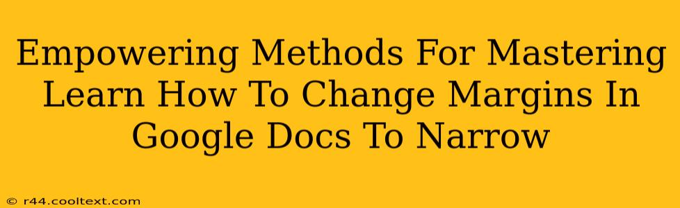 Empowering Methods For Mastering Learn How To Change Margins In Google Docs To Narrow