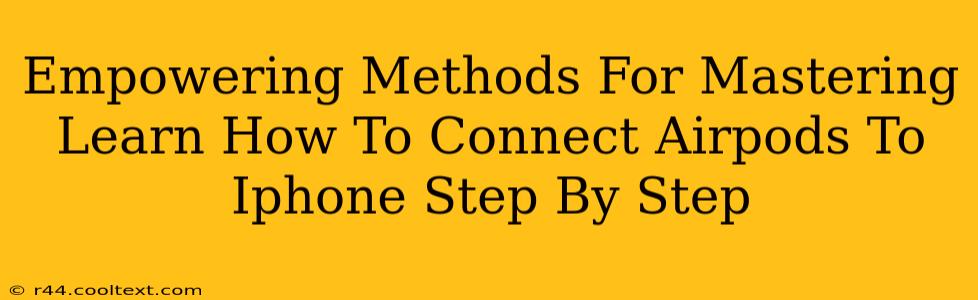 Empowering Methods For Mastering Learn How To Connect Airpods To Iphone Step By Step