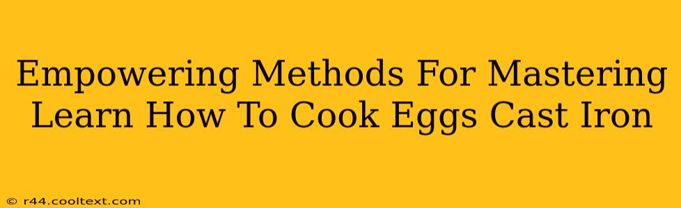 Empowering Methods For Mastering Learn How To Cook Eggs Cast Iron