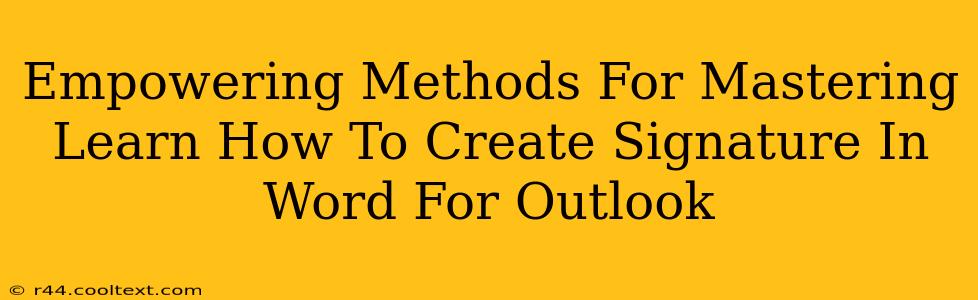 Empowering Methods For Mastering Learn How To Create Signature In Word For Outlook