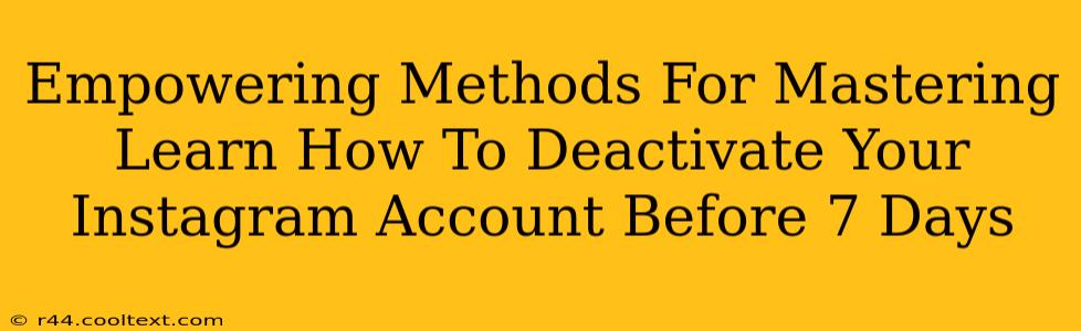 Empowering Methods For Mastering Learn How To Deactivate Your Instagram Account Before 7 Days