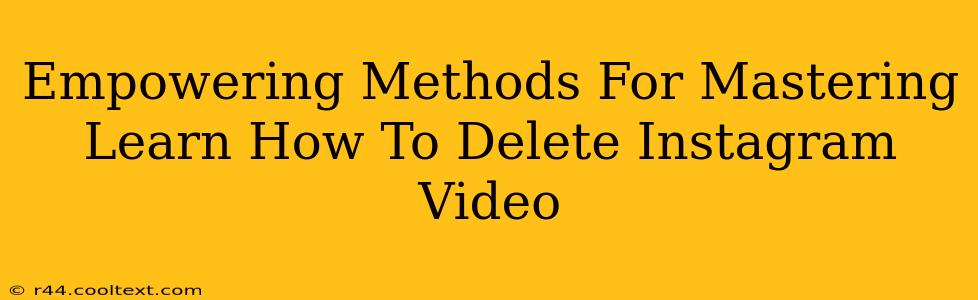 Empowering Methods For Mastering Learn How To Delete Instagram Video