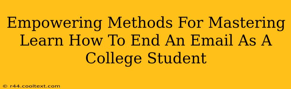 Empowering Methods For Mastering Learn How To End An Email As A College Student