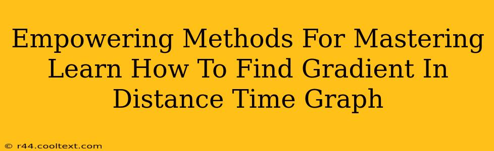 Empowering Methods For Mastering Learn How To Find Gradient In Distance Time Graph