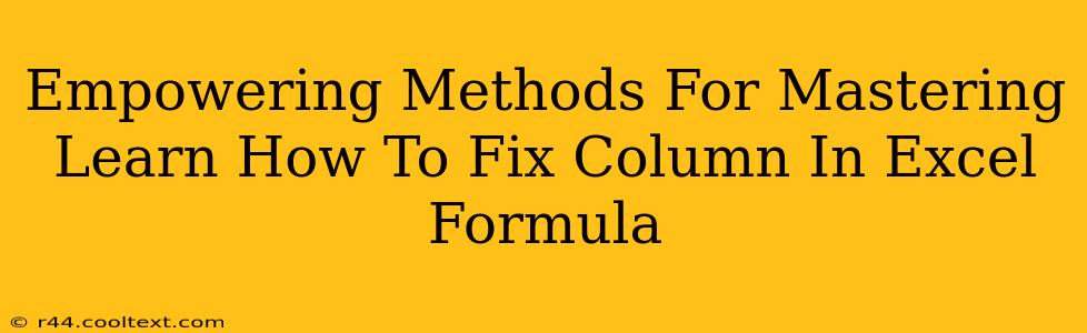 Empowering Methods For Mastering Learn How To Fix Column In Excel Formula