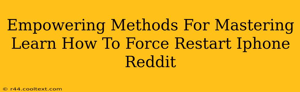 Empowering Methods For Mastering Learn How To Force Restart Iphone Reddit