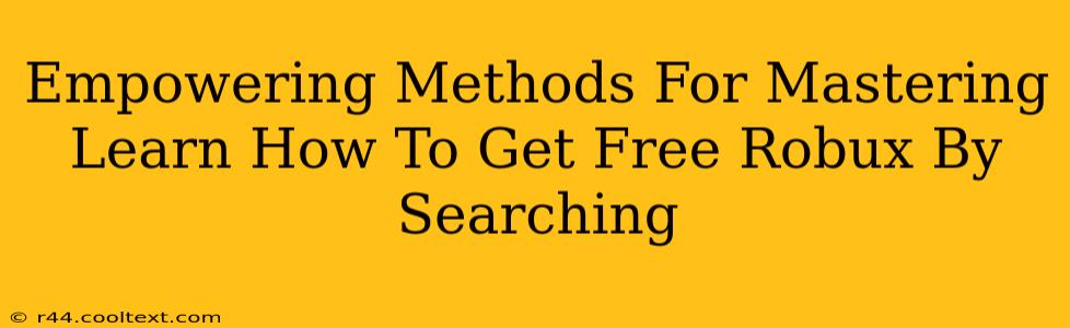 Empowering Methods For Mastering Learn How To Get Free Robux By Searching